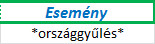 A megadott kritériumtábla: &#34;Esemény&#34; + &#34;*országgyűlés*&#34;.