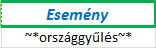 A megadott kritériumtábla: &#34;Esemény&#34; + &#34;~*országgyűlés~*&#34;.